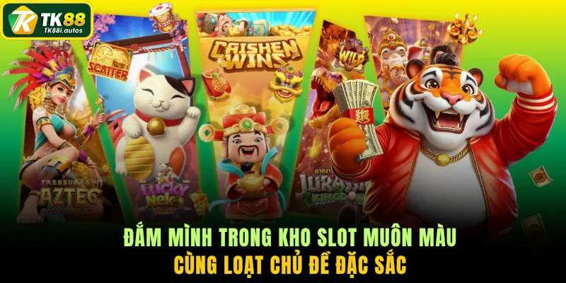 Đắm mình trong kho slot muôn màu cùng loạt chủ đề đặc sắc