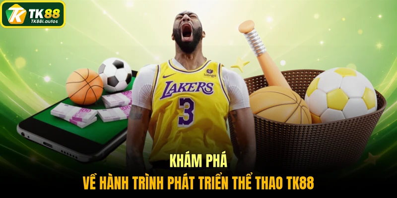 Khám phá về hành trình phát triển thể thao TK88