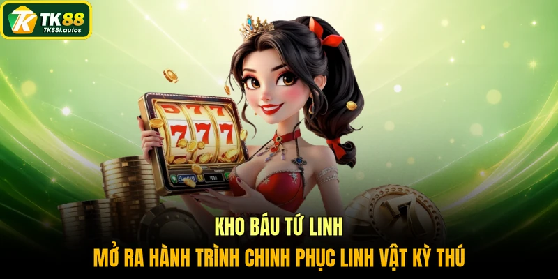Kho báu Tứ Linh mở ra hành trình chinh phục linh vật kỳ thú