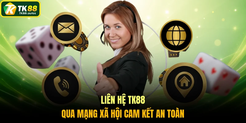 Liên hệ TK88 qua mạng xã hội cam kết an toàn
