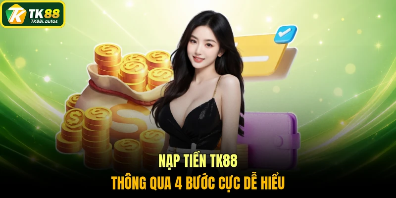 Nạp tiền TK88 thông qua 4 bước cực dễ hiểu