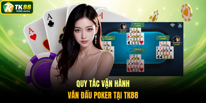 Quy tắc vận hành ván đấu Poker tại TK88
