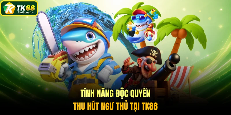 Tính năng độc quyền thu hút ngư thủ tại TK88