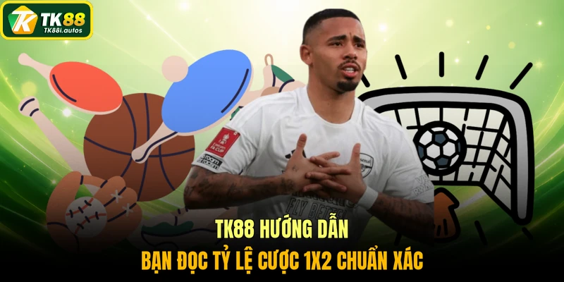 TK88 hướng dẫn bạn đọc tỷ lệ cược 1X2 chuẩn xác