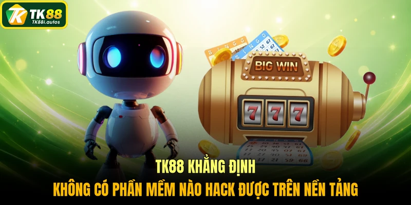 TK88 khẳng định không có phần mềm nào hack được trên nền tảng