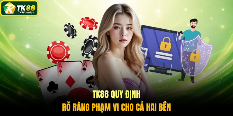 TK88 quy định rõ ràng phạm vi cho cả hai bên