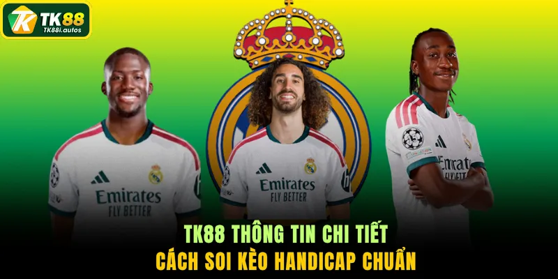 TK88 thông tin chi tiết cách soi kèo Handicap chuẩn